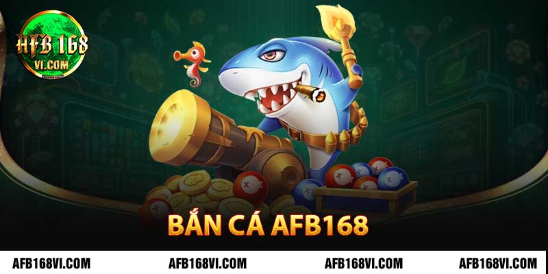 Bắn Cá Afb168